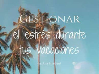 Gestionar el estrés durante tus vacaciones